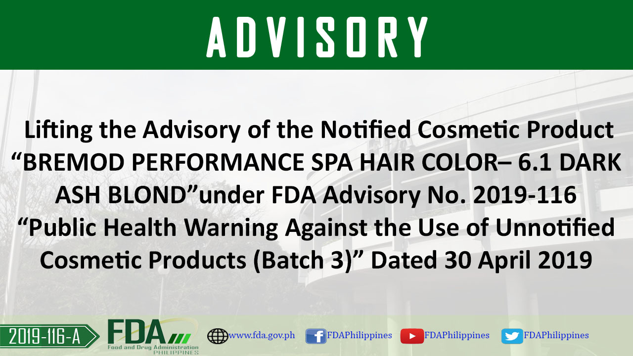 FDA Advisory No. 2019-116-A || Lifting the Advisory of the Notified  Cosmetic Product “BREMOD PERFORMANCE SPA HAIR COLOR –  DARK ASH BLOND”  under FDA Advisory No. 2019-116 “Public Health Warning Against