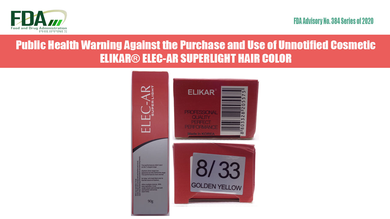 FDA Advisory No. 2020-384 || Public Health Warning Against the Purchase and  Use of Unnotified Cosmetic ELIKAR® ELEC-AR SUPERLIGHT HAIR COLOR - Food and  Drug Administration