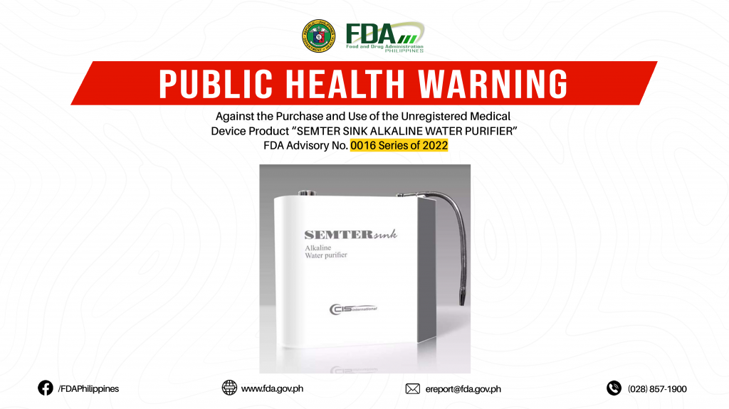 FDA Advisory No.2022-0016 || Public Health Warning Against the Purchase and Use of the Unregistered Medical Device Product “SEMTER SINK ALKALINE WATER PURIFIER”