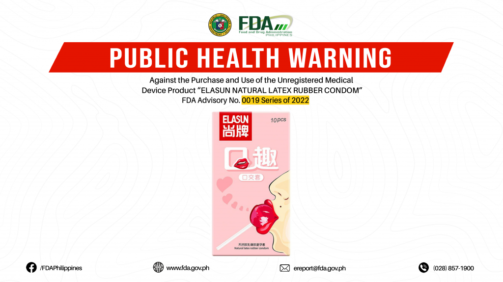 FDA Advisory No.2022-0019 || Public Health Warning Against the Purchase and Use of the Unregistered Medical Device Product “ELASUN NATURAL LATEX RUBBER CONDOM”