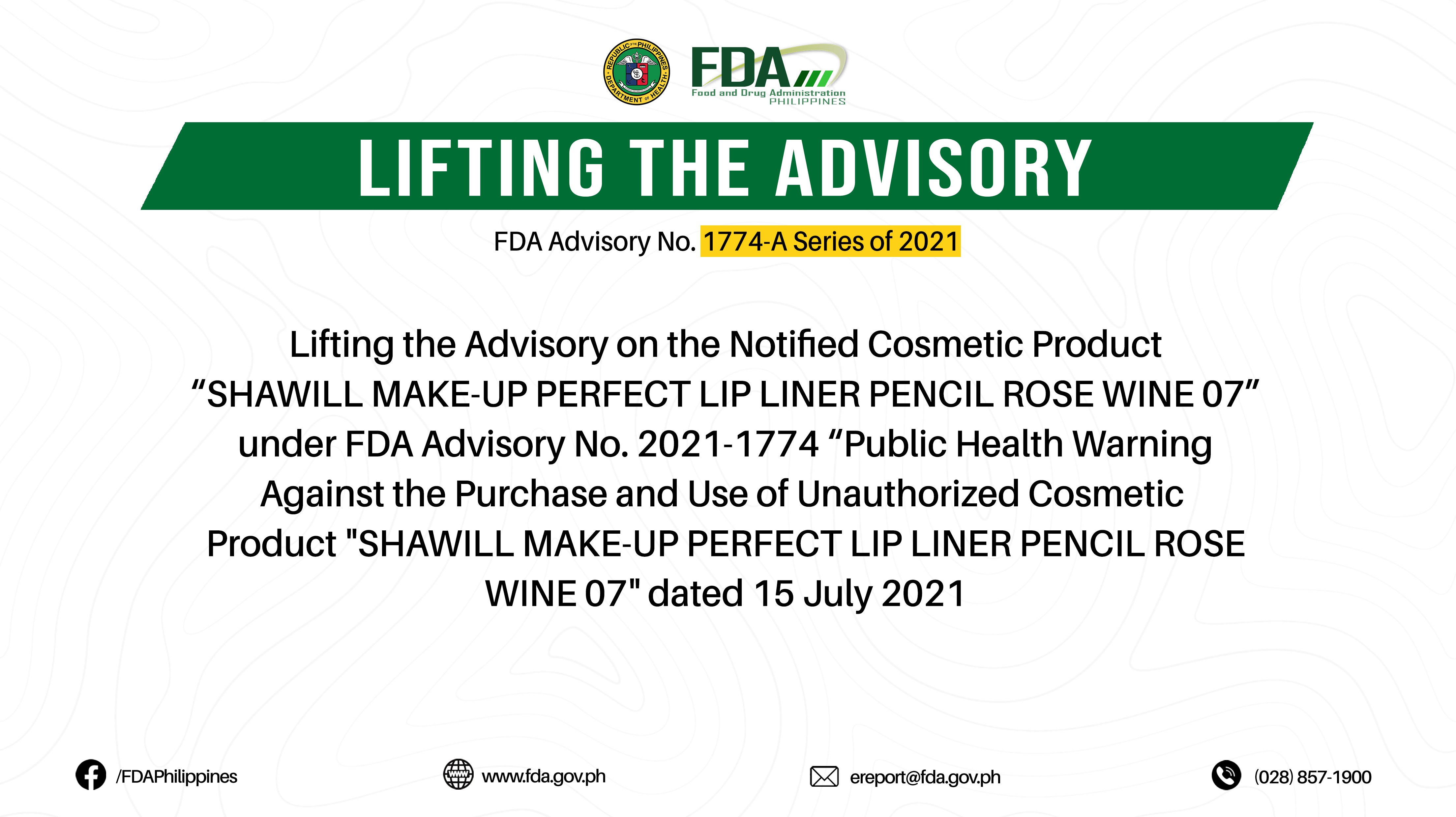 FDA Advisory No.2022-1774-A || Lifting the Advisory on the Notified Cosmetic Product “SHAWILL MAKE-UP PERFECT LIP LINER PENCIL ROSE WINE 07” under FDA Advisory No. 2021-1774 “Public Health Warning Against the Purchase and Use of Unauthorized Cosmetic Product “SHAWILL MAKE-UP PERFECT LIP LINER PENCIL ROSE WINE 07” dated 15 July 2021