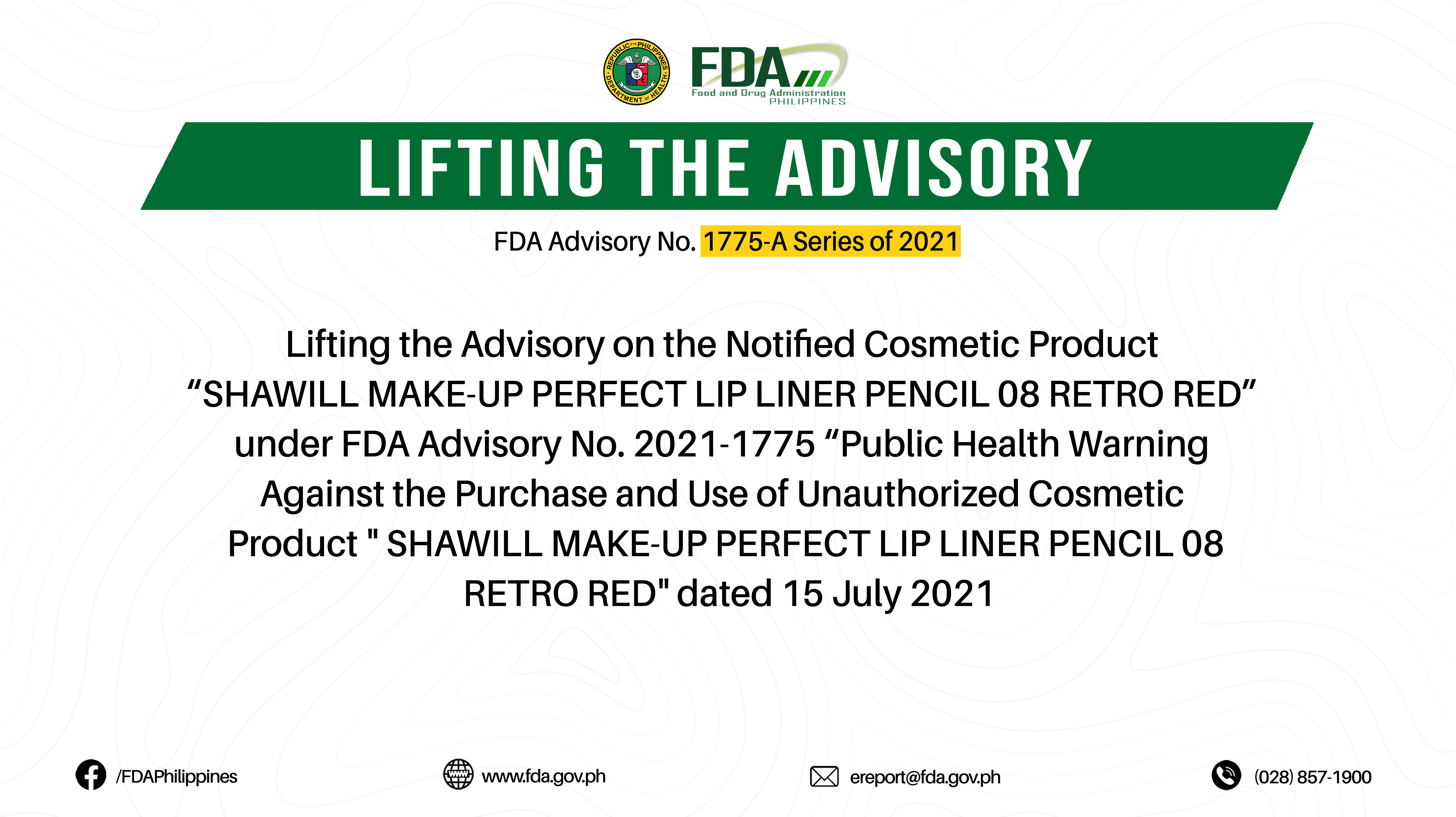 FDA Advisory No.2022-1775-A || Lifting the Advisory on the Notified Cosmetic Product “SHAWILL MAKE-UP PERFECT LIP LINER PENCIL 08 RETRO RED” under FDA Advisory No. 2021-1775 “Public Health Warning Against the Purchase and Use of Unauthorized Cosmetic Product ” SHAWILL MAKE-UP PERFECT LIP LINER PENCIL 08 RETRO RED” dated 15 July 2021