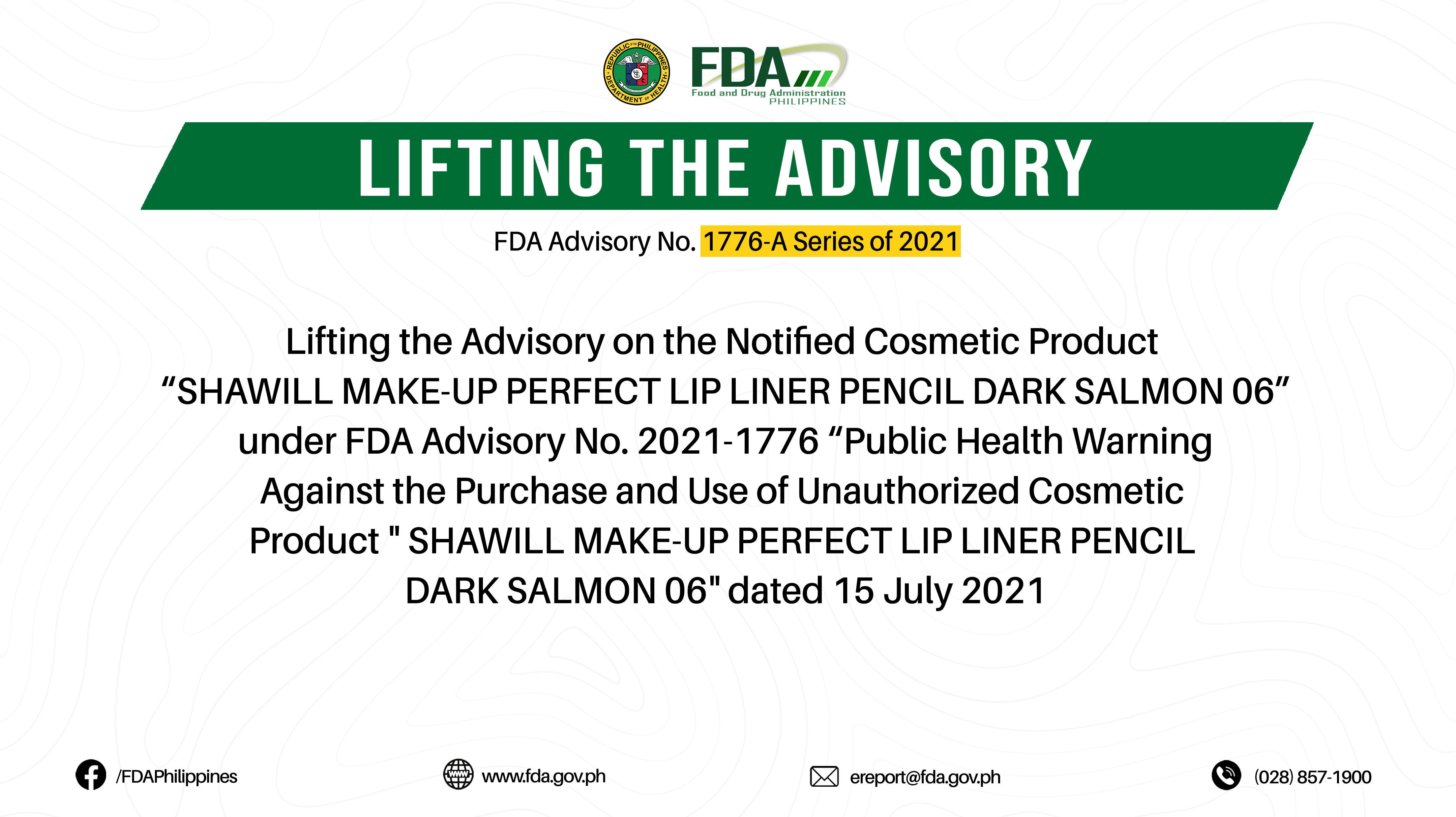 FDA Advisory No.2022-1776-A || Lifting the Advisory on the Notified Cosmetic Product “SHAWILL MAKE-UP PERFECT LIP LINER PENCIL DARK SALMON 06” under FDA Advisory No. 2021-1776 “Public Health Warning Against the Purchase and Use of Unauthorized Cosmetic Product ” SHAWILL MAKE-UP PERFECT LIP LINER PENCIL DARK SALMON 06″ dated 15 July 2021