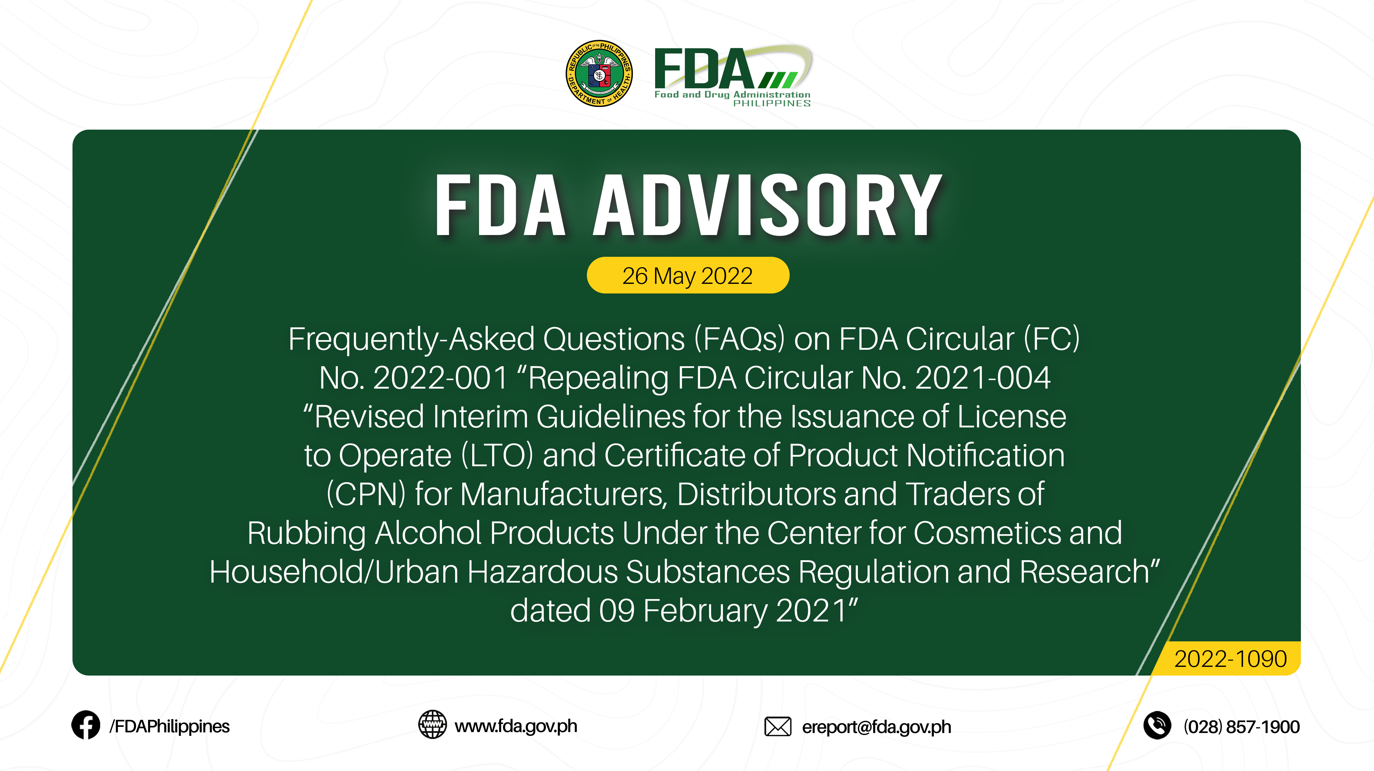 FDA Advisory No.2022-1090 || Frequently-Asked Questions (FAQs) on FDA Circular (FC) No. 2022-001 “Repealing FDA Circular No. 2021-004 “Revised Interim Guidelines for the Issuance of License to Operate (LTO) and Certificate of Product Notification (CPN) for Manufacturers, Distributors and Traders of Rubbing Alcohol Products Under the Center for Cosmetics and Household/Urban Hazardous Substances Regulation and Research” dated 09 February 2021”