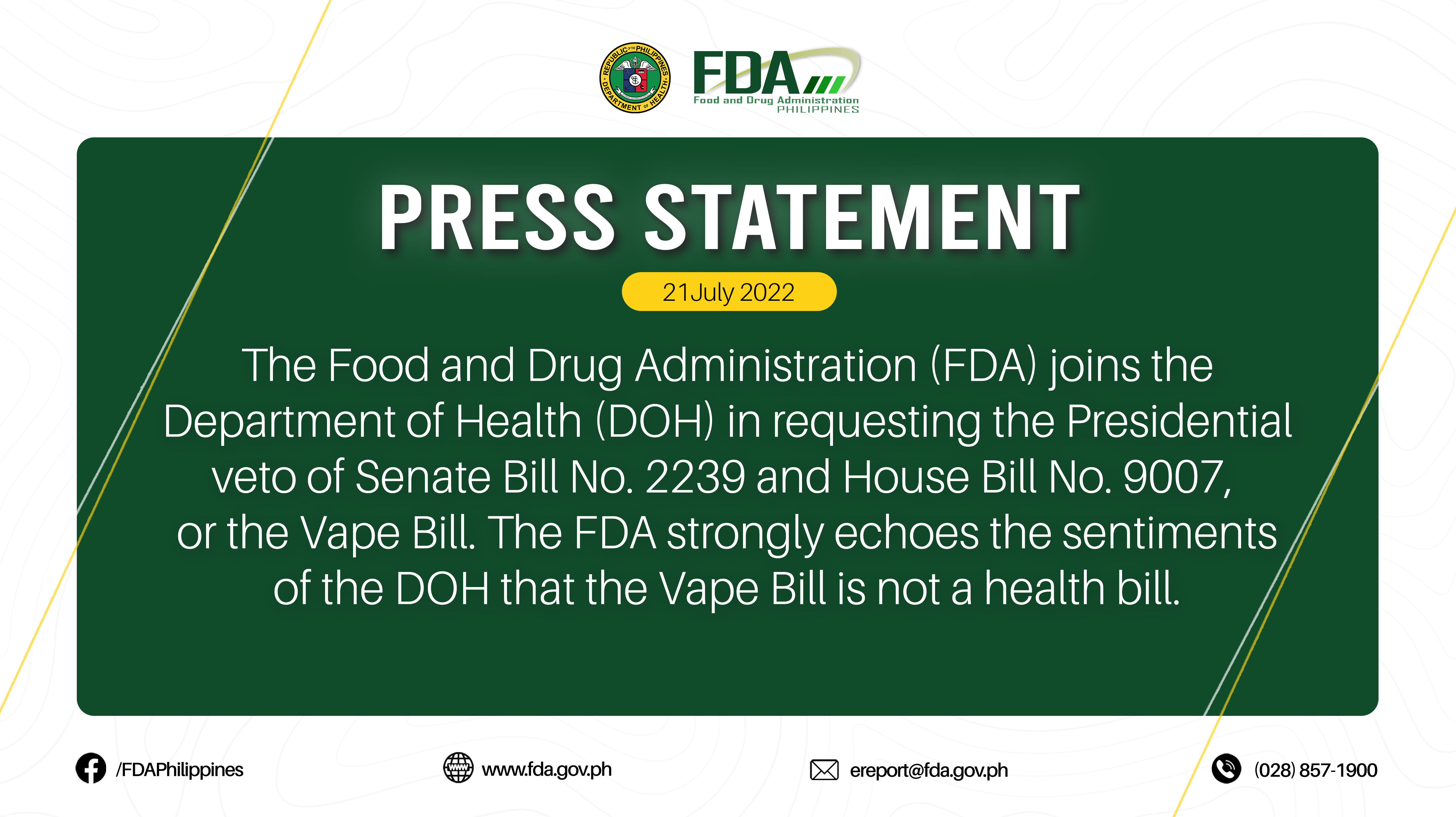 Press Statement ||  The Food and Drug Administration (FDA) joins the Department of Health (DOH) in requesting the Presidential veto of Senate Bill No. 2239 and House Bill No. 9007,  or the Vape Bill. The FDA strongly echoes the sentiments of the DOH that the Vape Bill is not a health bill.