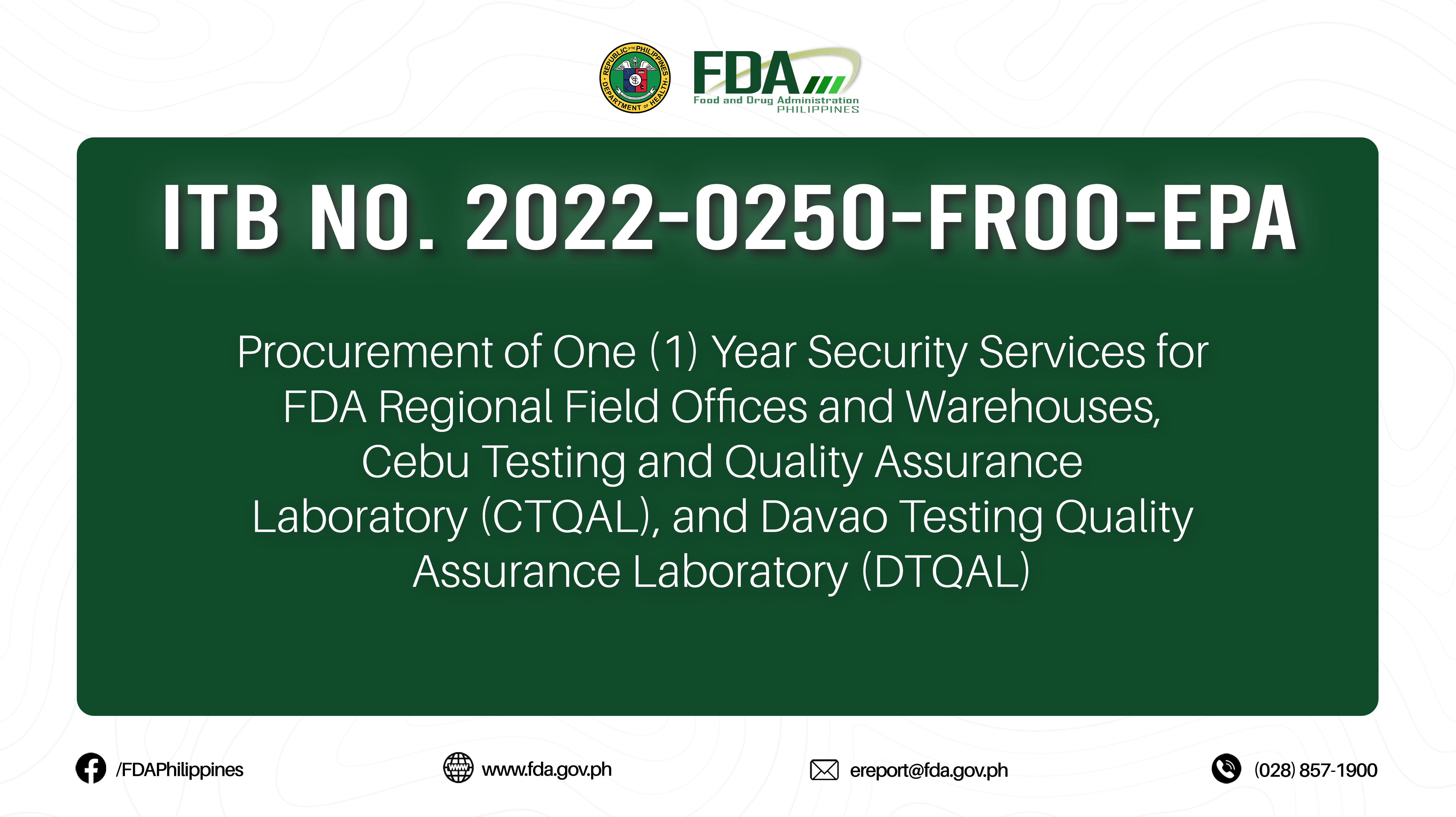 ITB No. 2022-0250-FROO-EPA || Procurement of One (1) Year Security Services for FDA Regional Field Offices and Warehouses, Cebu Testing and Quality Assurance Laboratory (CTQAL), and Davao Testing Quality Assurance Laboratory (DTQAL)