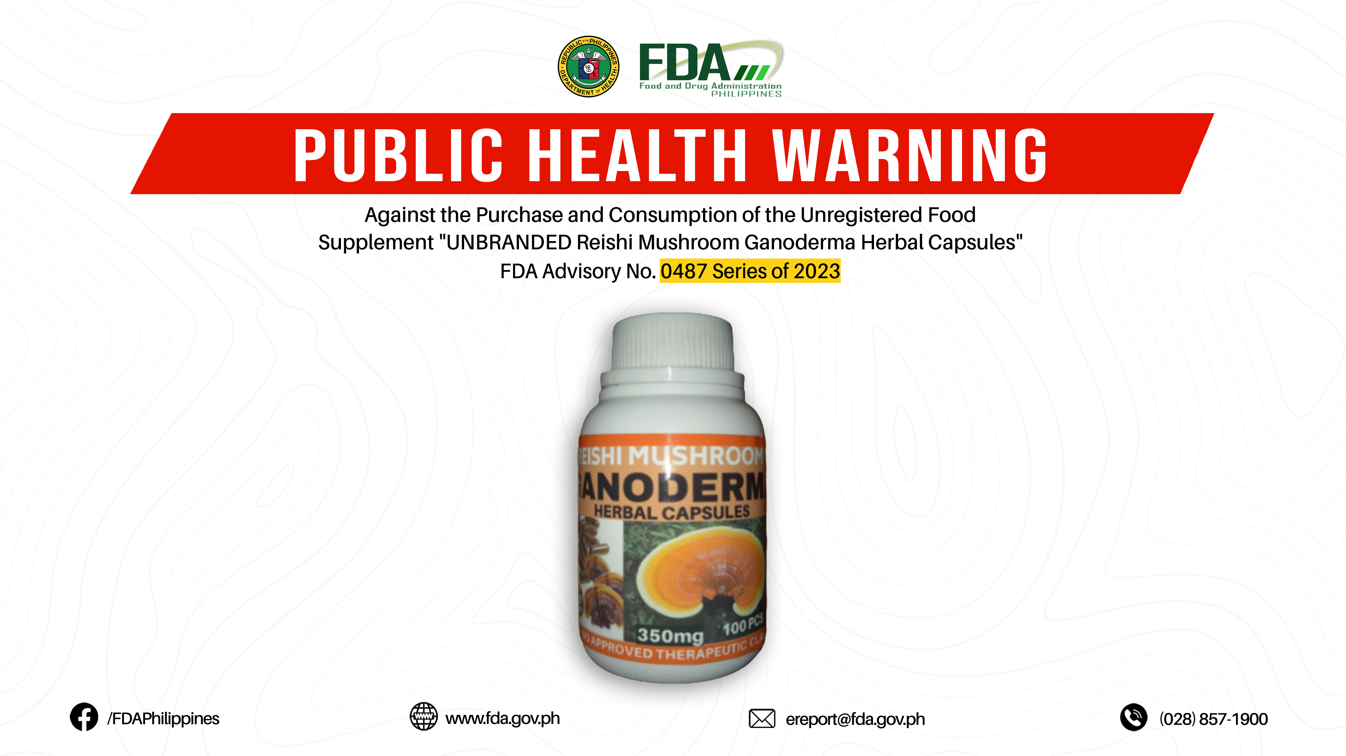 FDA Advisory No.2023-0487 || Public Health Warning Against the Purchase and Consumption of the Unregistered Food Supplement “UNBRANDED Reishi MushroomGanoderma Herbal Capsules”