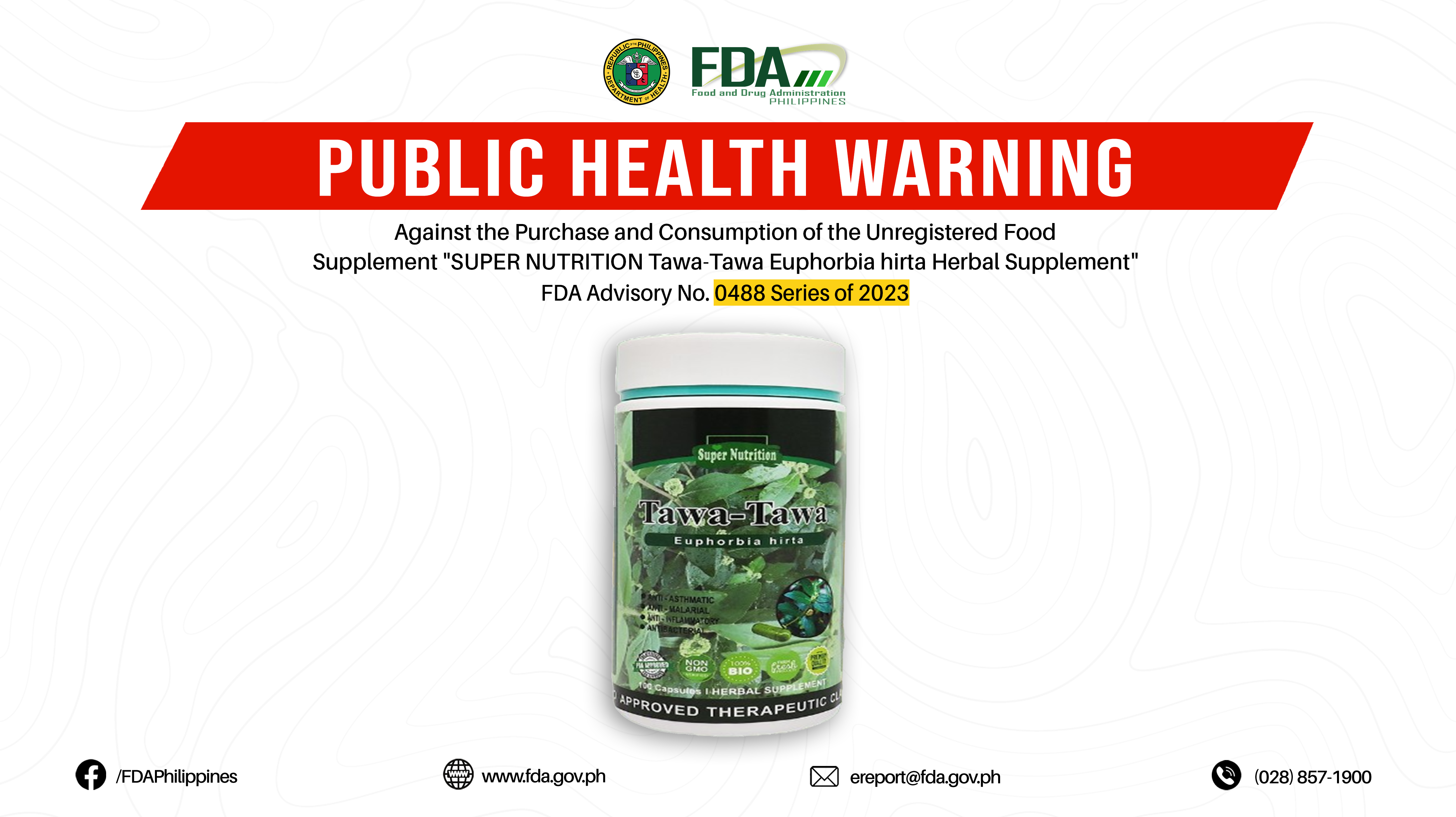 FDA Advisory No.2023-0488 || Public Health Warning Against the Purchase and Consumption of the Unregistered Food Supplement “SUPER NUTRITION Tawa-Tawa Euphorbia hirta Herbal Supplement”