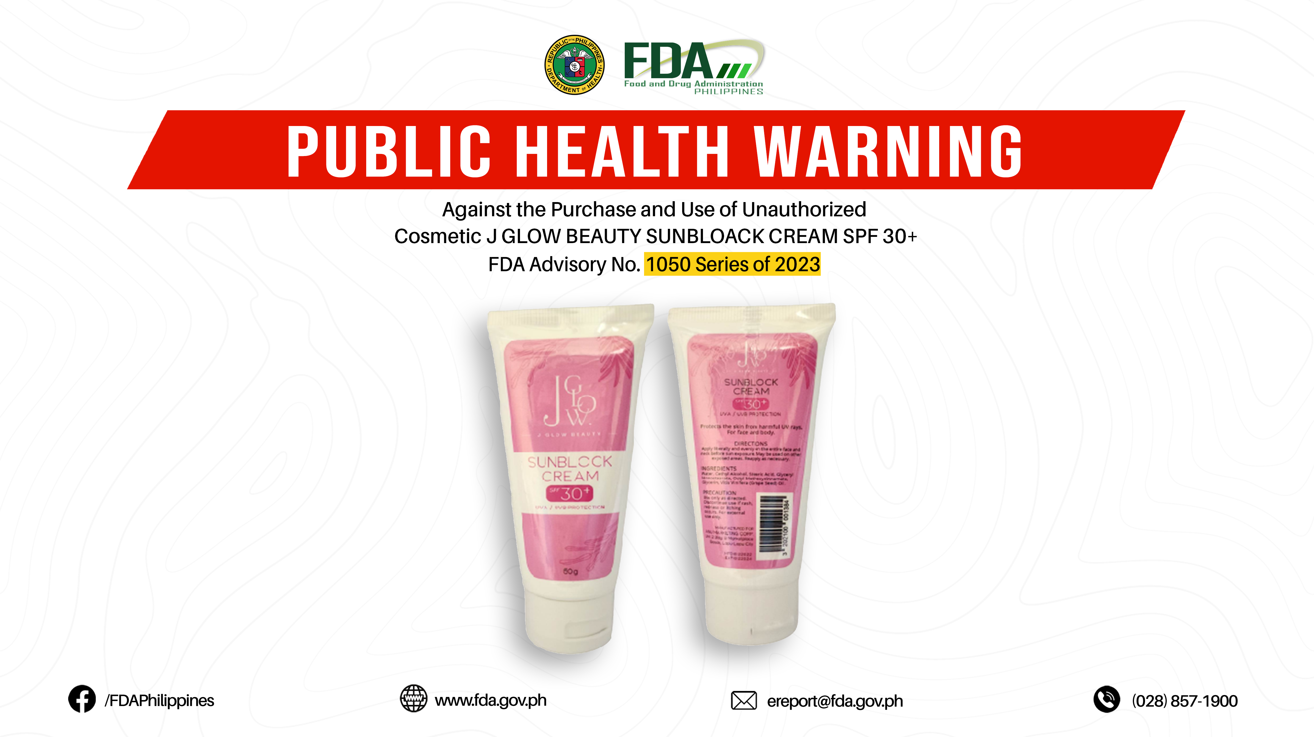FDA Advisory No.2023-1050 || Public Health Warning Against the Purchase and Use of Unauthorized Cosmetic J GLOW BEAUTY SUNBLOACK CREAM SPF 30+