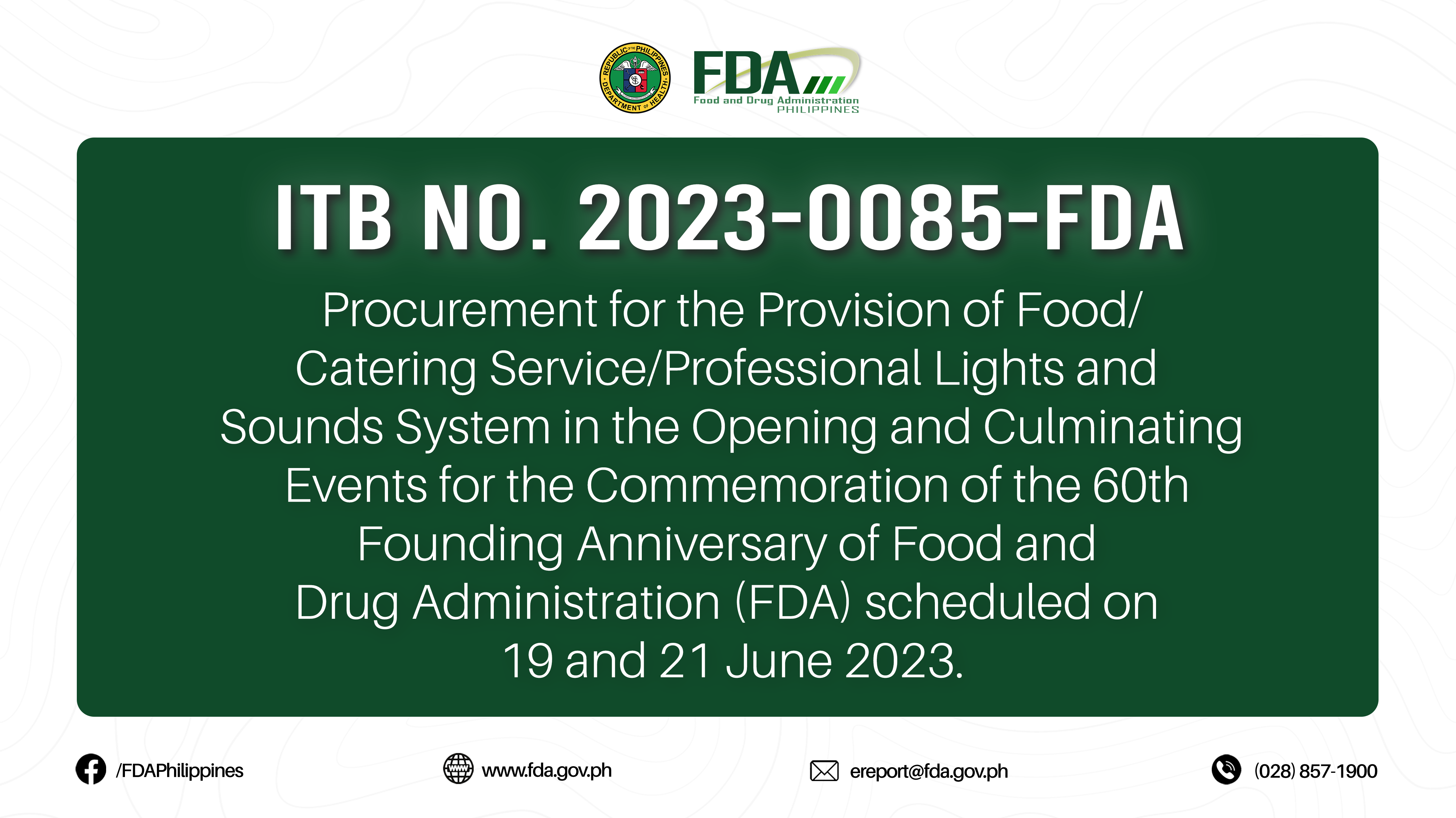 ITB No 2023-0085-FDA || Procurement for the Provision of Food/Catering Service/Professional Lights and Sounds System in the Opening and Culminating Events for the Commemoration of the 60th Founding Anniversary of Food and Drug Administration (FDA) scheduled on 19 and 21  June 2023.