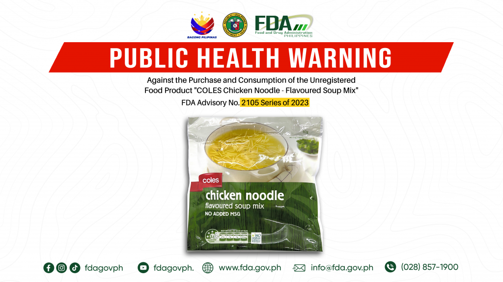 FDA Advisory No.2023-2105 || Public Health Warning Against the Purchase and Consumption of the Unregistered Food Product “COLES Chicken Noodle – Flavoured Soup Mix”