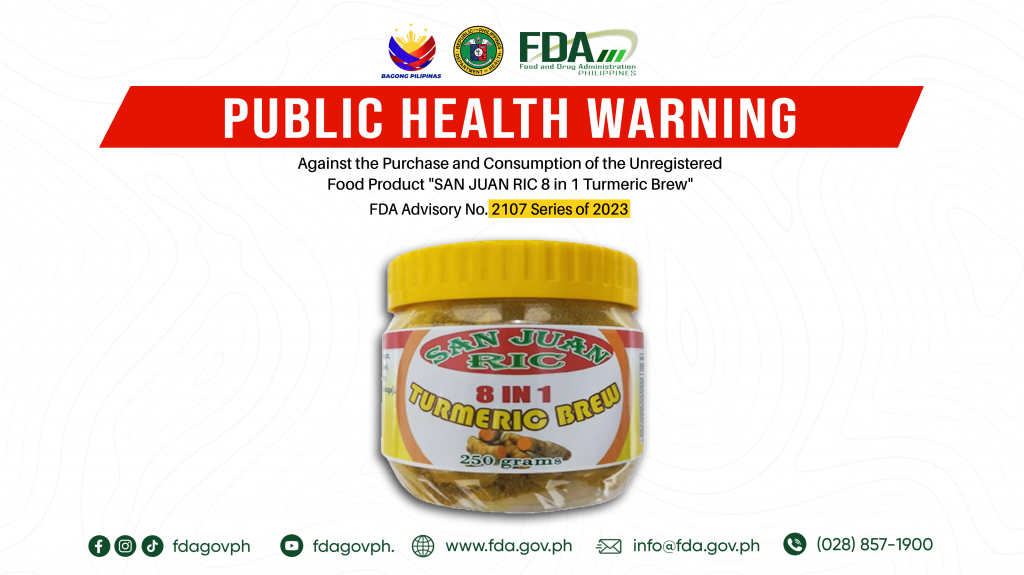 FDA Advisory No.2023-2107 || Public Health Warning Against the Purchase and Consumption of the Unregistered Food Product “SAN JUAN RIC 8 in 1 Turmeric Brew”  ||