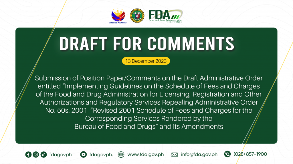Draft for Comments || Submission of Position Paper/Comments on the Draft Administrative Order entitled “Implementing Guidelines on the Schedule of Fees and Charges of the Food and Drug Administration for Licensing, Registration and Other Authorizations and Regulatory Services Repealing Administrative Order No. 50s. 2001, “Revised 2001 Schedule of Fees and Charges for the Corresponding Services Rendered by the Bureau of Food and Drugs” and its Amendments