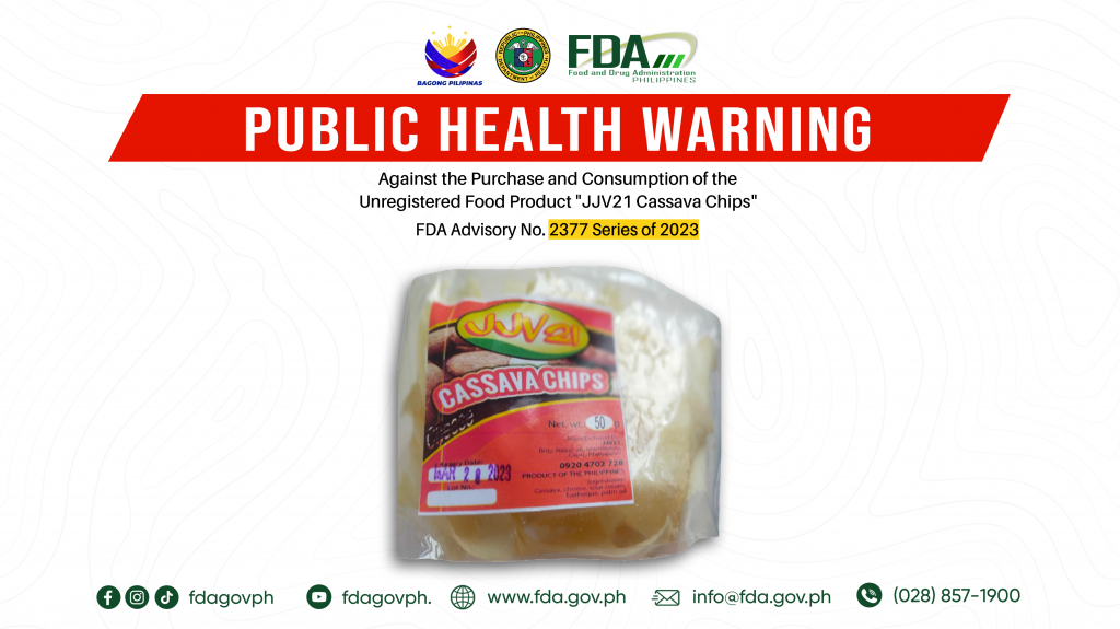 FDA Advisory No.2023-2377 || Public Health Warning Against the Purchase and Consumption of the Unregistered Food Product “JJV21 Cassava Chips”