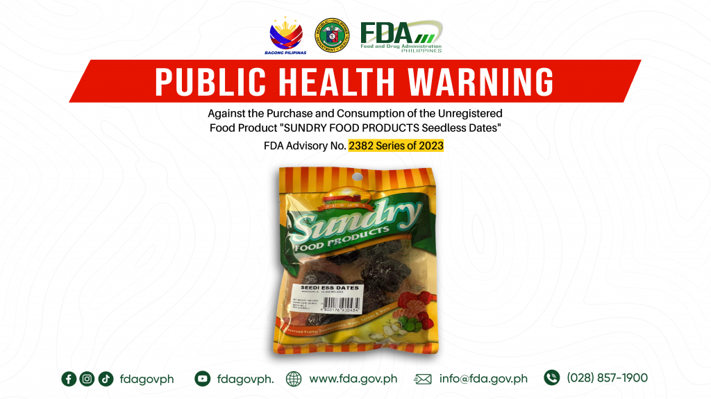 FDA Advisory No.2023-2382 || Public Health Warning Against the Purchase and Consumption of the Unregistered Food Product “SUNDRY FOOD PRODUCTS Seedless Dates”