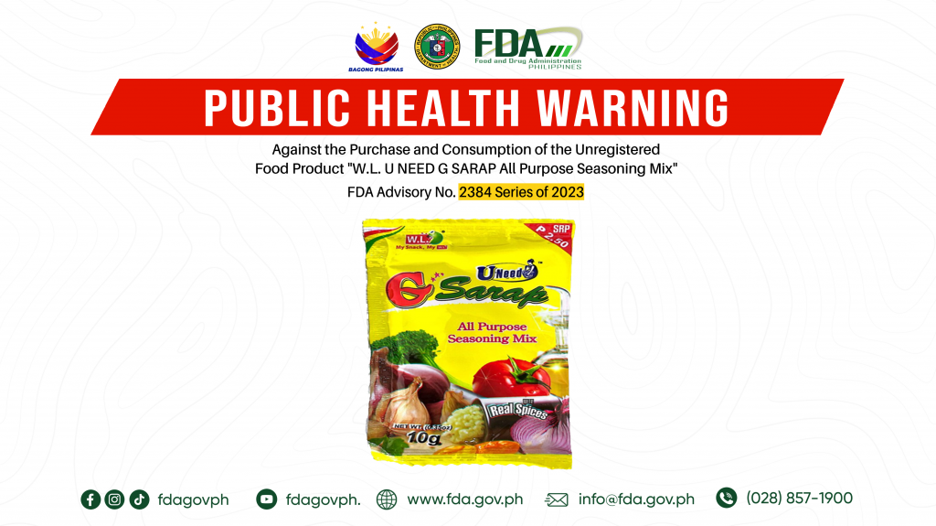 FDA Advisory No.2023-2384 || Public Health Warning Against the Purchase and Consumption of the Unregistered Food Product “W.L. U NEED G SARAP All Purpose Seasoning Mix”