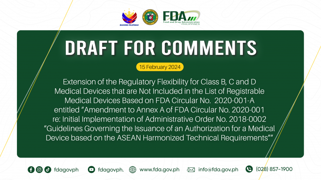 Draft for Comments || Extension of the Regulatory Flexibility for Class B, C and D Medical Devices that are Not Included in the List of Registrable Medical Devices Based on FDA Circular No.  2020-001-A entitled “Amendment to Annex A of FDA Circular No. 2020-001 re: Initial Implementation of Administrative Order No. 2018-0002 “Guidelines Governing the Issuance of an Authorization for a Medical Device based on the ASEAN Harmonized Technical Requirements””