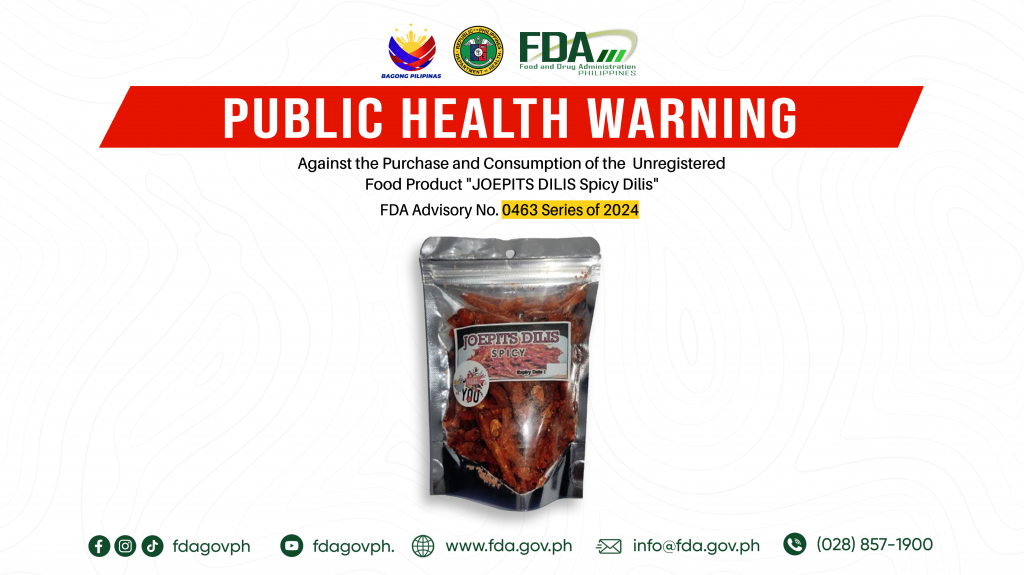 FDA Advisory No.2024-0463 || Public Health Warning Against the Purchase and Consumption of the  Unregistered Food Product “JOEPITS DILIS Spicy Dilis”