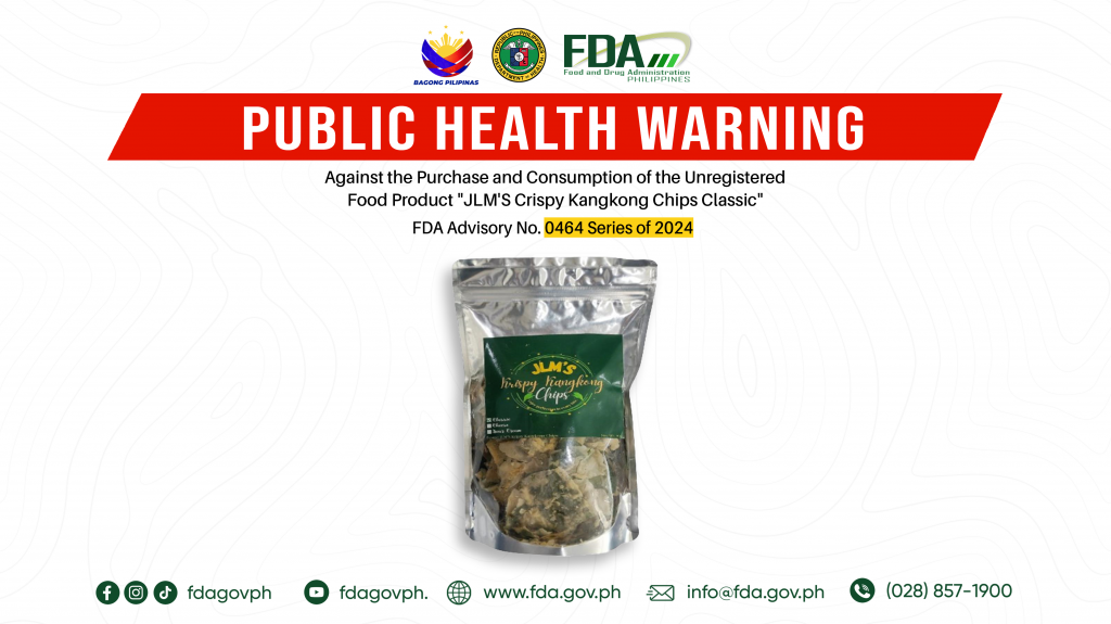 FDA Advisory No.2024-0464 || Public Health Warning Against the Purchase and Consumption of the Unregistered Food Product “JLM’S Crispy Kangkong Chips Classic”