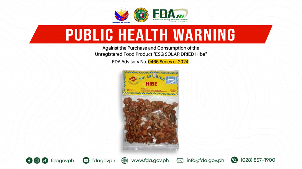 FDA Advisory No.2024-0465 || Public Health Warning Against the Purchase and Consumption of the  Unregistered Food Product “ESG SOLAR DRIED Hibe”
