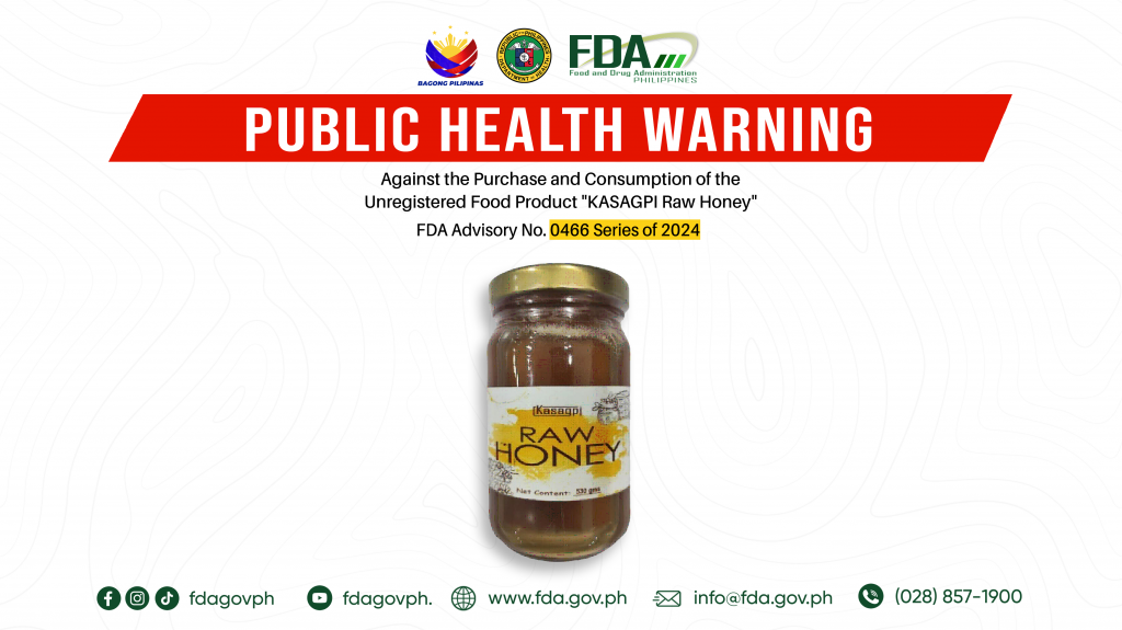 FDA Advisory No.2024-0466 || Public Health Warning Against the Purchase and Consumption of the  Unregistered Food Product “KASAGPI Raw Honey”