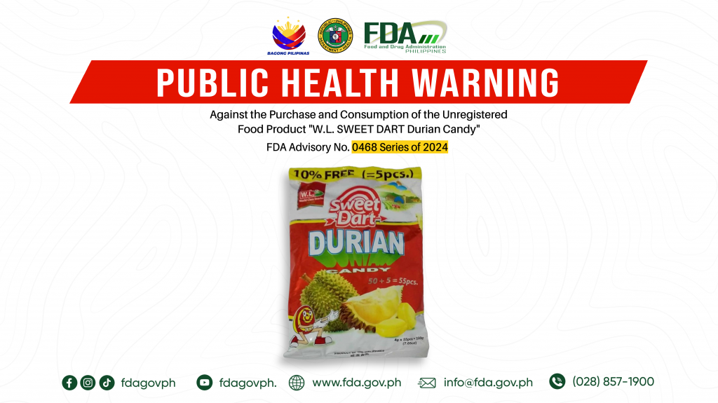 FDA Advisory No.2024-0468 || Public Health Warning Against the Purchase and Consumption of the Unregistered Food Product “W.L. SWEET DART Durian Candy”