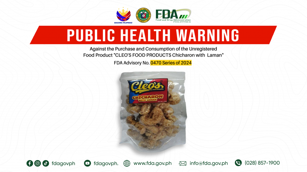 FDA Advisory No.2024-0470 || Public Health Warning Against the Purchase and Consumption of the Unregistered Food Product “CLEO’S FOOD PRODUCTS Chicharon with  Laman”