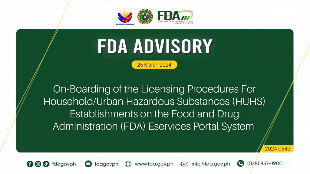 FDA Advisory No.2024-0543 || ON-BOARDING OF THE LICENSING PROCEDURES FOR HOUSEHOLD/URBAN HAZARDOUS SUBSTANCES (HUHS) ESTABLISHMENTS ON THE FOOD AND DRUG ADMINISTRATION (FDA) ESERVICES PORTAL SYSTEM