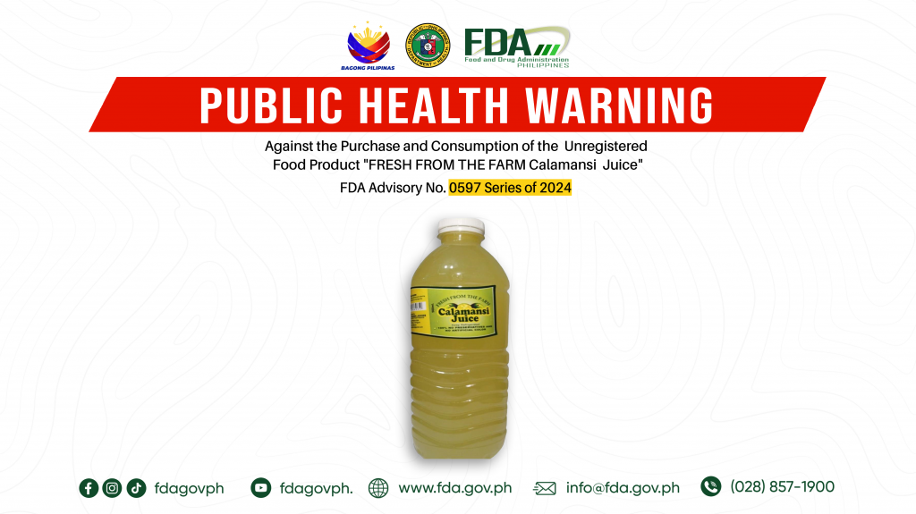 FDA Advisory No.2024-0597 || Public Health Warning Against the Purchase and Consumption of the  Unregistered Food Product “FRESH FROM THE FARM Calamansi  Juice”