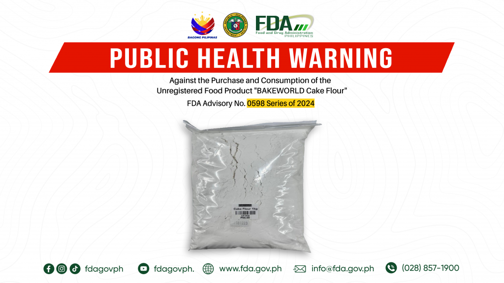 FDA Advisory No.2024-0598 || Public Health Warning Against the Purchase and Consumption of the  Unregistered Food Product “BAKEWORLD Cake Flour”
