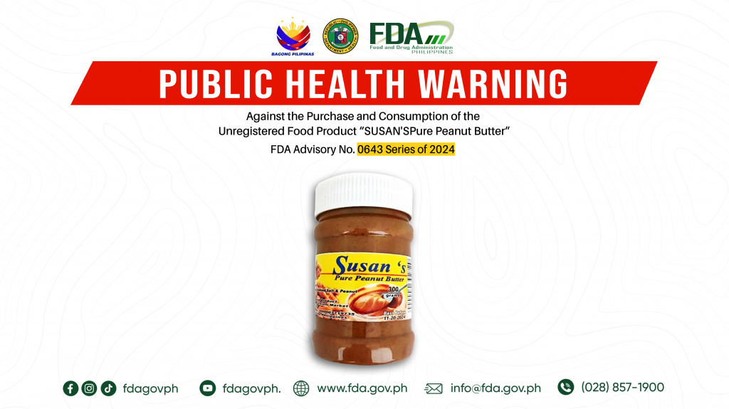 FDA Advisory No.2024-0643 || Public Health Warning Against the Purchase and Consumption of the Unregistered Food Product “SUSAN’S Pure Peanut Butter”