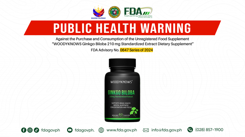 FDA Advisory No.2024-0647 || Public Health Warning Against the Purchase and Consumption of the Unregistered Food Supplement “WOODYKNOWS Ginkgo Biloba 210 mg Standardized Extract Dietary Supplement”