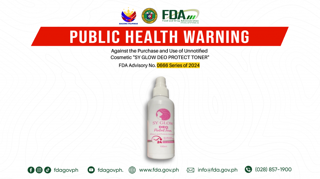 FDA Advisory No.2024-0666 || Public Health Warning Against the Purchase and Use of Unnotified Cosmetic “SY GLOW DEO PROTECT TONER”