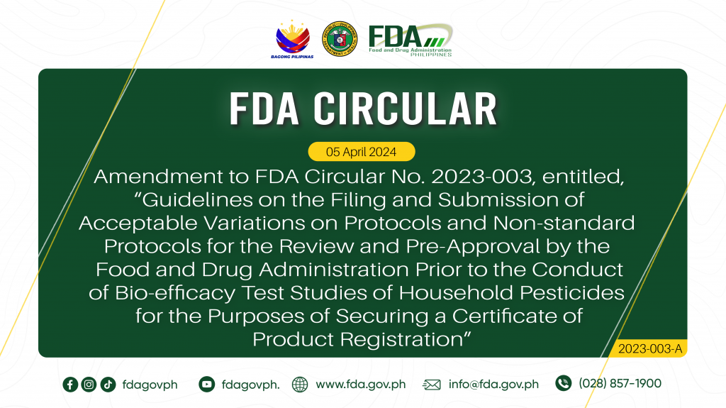 FDA Circular No.2023-003-A || Amendment to FDA Circular No. 2023-003, entitled, “Guidelines on  the Filing and Submission of Acceptable Variations on Protocols and Non-standard Protocols for the Review and Pre-Approval by the Food and Drug Administration Prior to the Conduct of Bio-efficacy Test Studies of Household Pesticides for the Purposes of Securing a Certificate of Product Registration”