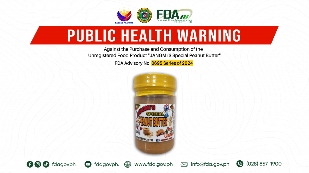 FDA Advisory No.2024-0695 || Public Health Warning Against the Purchase and Consumption of the  Unregistered Food Product “JANGMI’S Special Peanut Butter”