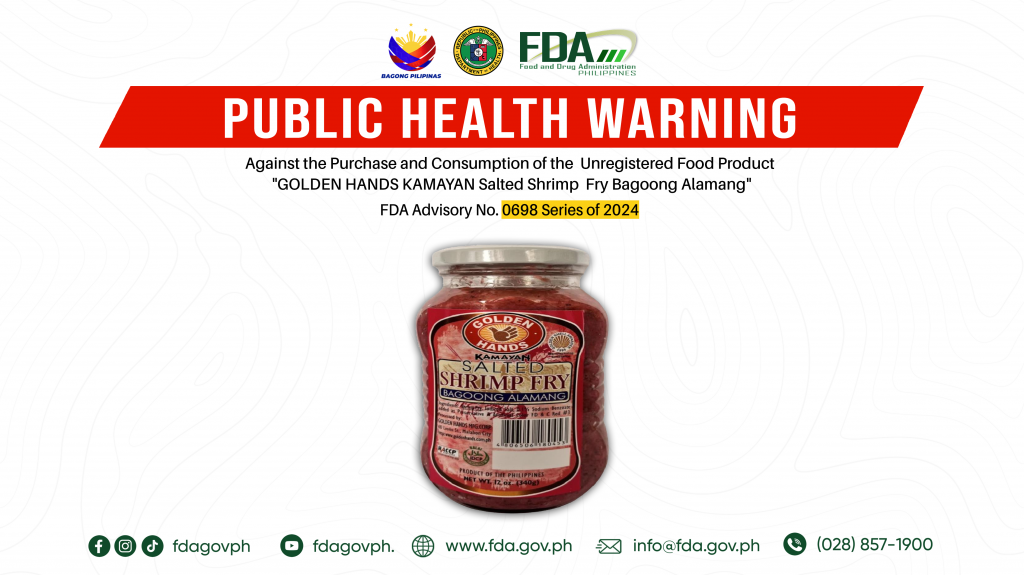 FDA Advisory No.2024-0698 || Public Health Warning Against the Purchase and Consumption of the  Unregistered Food Product “GOLDEN HANDS KAMAYAN Salted Shrimp  Fry Bagoong Alamang”