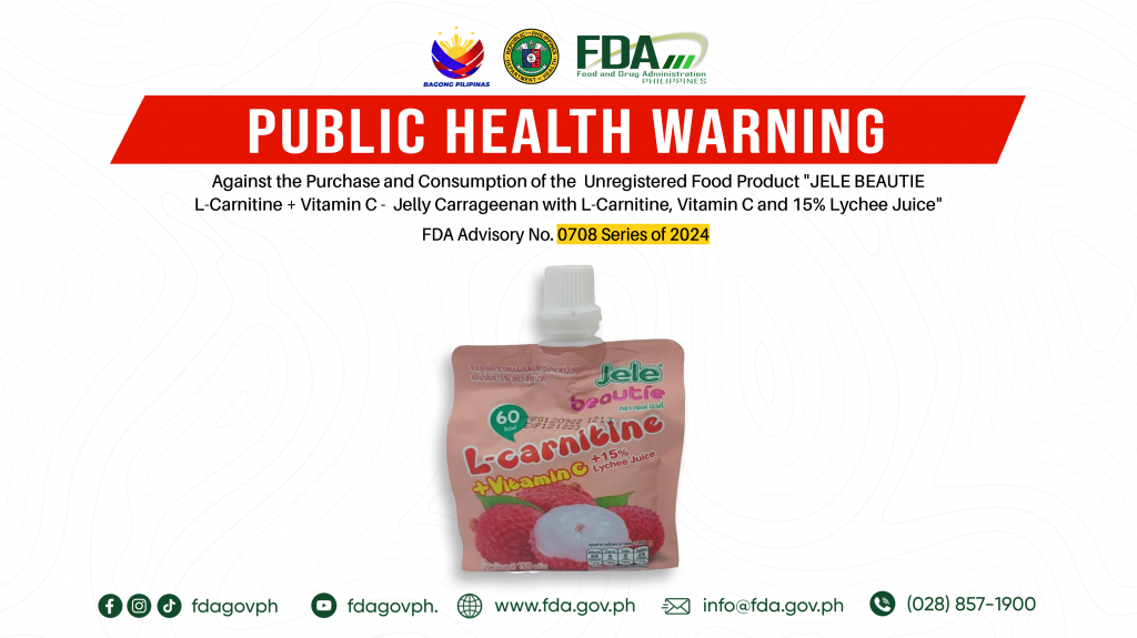 FDA Advisory No.2024-0708 || Public Health Warning Against the Purchase and Consumption of the  Unregistered Food Product “JELE BEAUTIE L-Carnitine + Vitamin C –  Jelly Carrageenan with L-Carnitine, Vitamin C and 15% Lychee Juice”