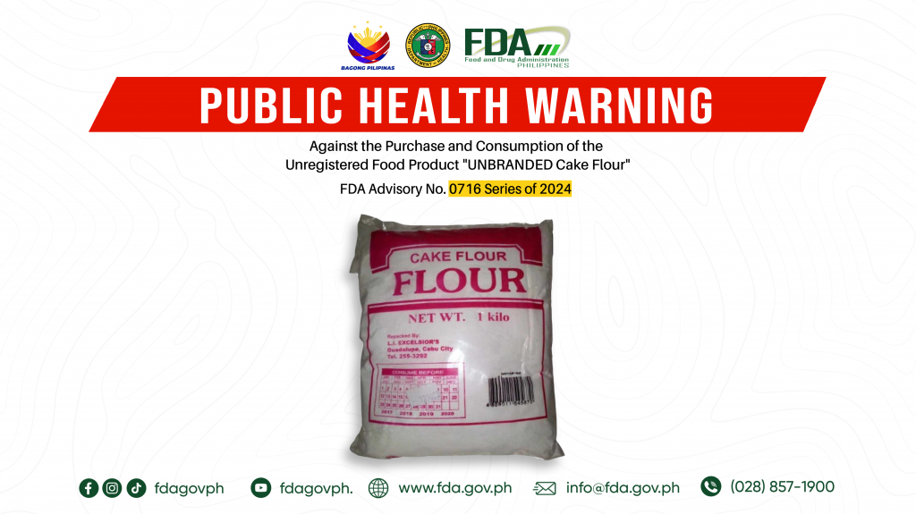 FDA Advisory No.2024-0716 || Public Health Warning Against the Purchase and Consumption of the Unregistered Food Product “UNBRANDED Cake Flour”