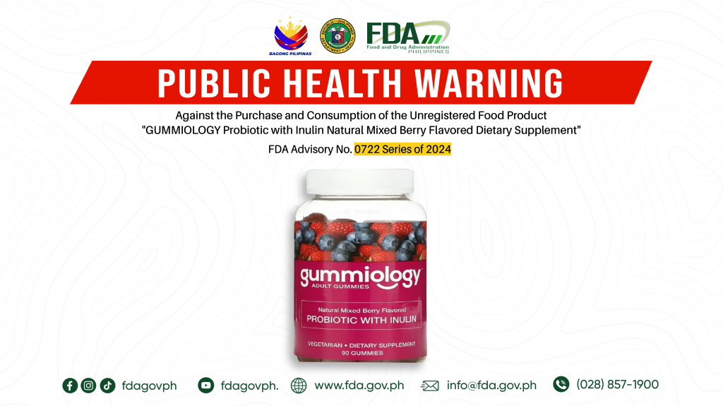 FDA Advisory No.2024-0722 || Public Health Warning Against the Purchase and Consumption of the Unregistered Food Product “GUMMIOLOGY Probiotic with Inulin Natural Mixed Berry Flavored Dietary Supplement”