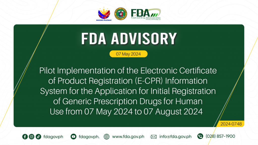 FDA Advisory No.2024-0748 || Pilot Implementation of the Electronic Certificate of Product Registration (E-CPR) Information System for the Application for Initial Registration of Generic Prescription Drugs for Human Use from 07 May 2024 to 07 August 2024