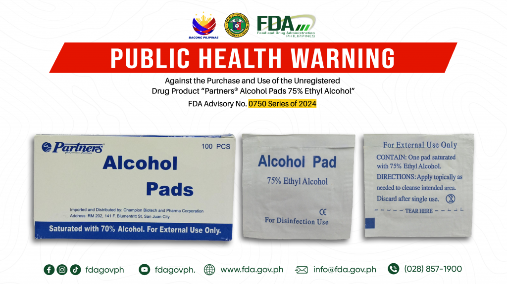 FDA Advisory No.2024-0750 || Public Health Warning Against the Purchase and Use of the Unregistered Drug Product “Partners® Alcohol Pads 75% Ethyl Alcohol”