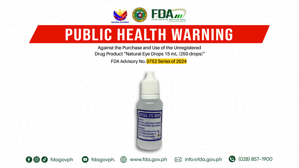 FDA Advisory No.2024-0752 || Public Health Warning Against the Purchase and Use of the Unregistered Drug Product “Natural Eye Drops 15 mL (250 drops)”