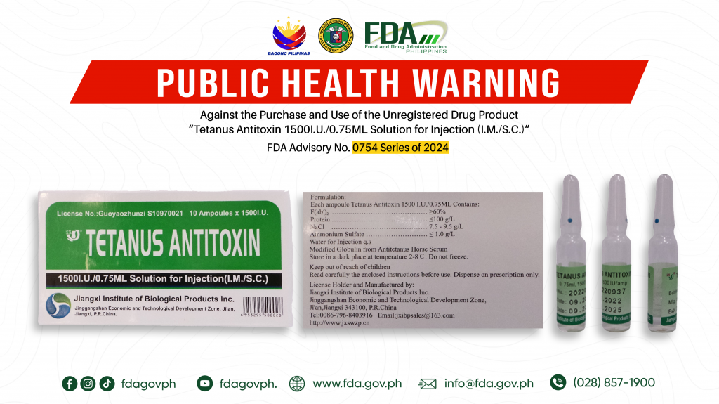 FDA Advisory No.2024-0754 || Public Health Warning Against the Purchase and Use of the Unregistered Drug Product “Tetanus Antitoxin 1500I.U./0.75ML Solution for Injection (I.M./S.C.)”