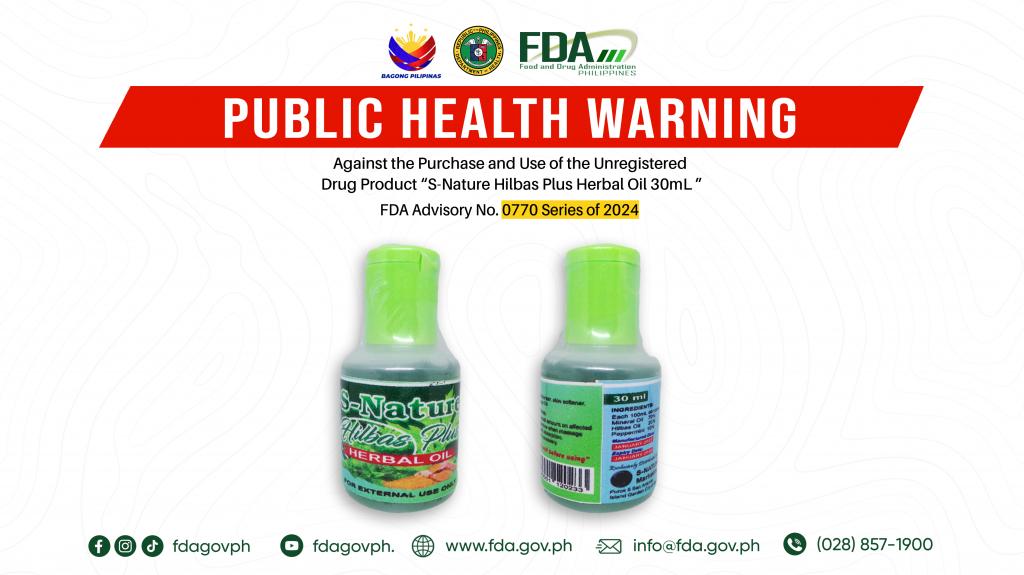 FDA Advisory No.2024-0770 || Public Health Warning Against the Purchase and Use of the Unregistered Drug Product “S-Nature Hilbas Plus Herbal Oil 30mL ”
