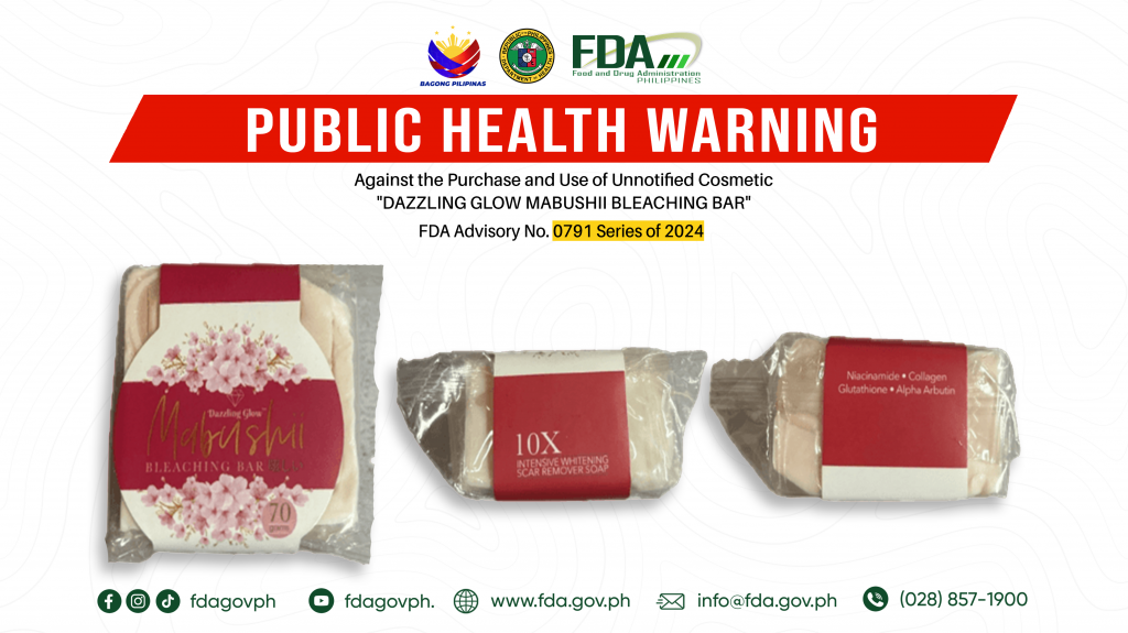 FDA Advisory No.2024-0791 || Public Health Warning Against the Purchase and Use of Unnotified Cosmetic “DAZZLING GLOW MABUSHII BLEACHING BAR”